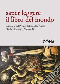 Sapèr leggere il libro del mondo. Antologia del Premio Fabrizio De André “Parlare musica” Volume X. E-book. Formato EPUB ebook
