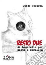 Resto due. 44 bagatelle per gatto e carillon. E-book. Formato PDF ebook