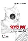 Resto due. 44 bagatelle per gatto e carillon. E-book. Formato PDF ebook di Guido Caserza