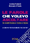 Le parole che volevo ascoltare. De André traduce Cohen e Dylan. E-book. Formato EPUB ebook di Manuela D'Auria