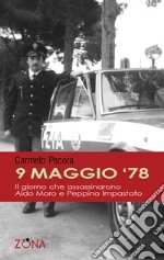 9 maggio 78. Il giorno che assassinarono Aldo Moro e Peppino Impastato. E-book. Formato PDF ebook