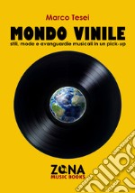 mondo vinile: Stili, mode e avanguardie musicali in un pick-up. E-book. Formato EPUB ebook