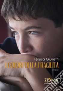 I colori della fragilità. E-book. Formato EPUB ebook di Teresa Giulietti