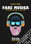 Fare musica: Discografia, piattaforme, tecnologie. E-book. Formato EPUB ebook di Marco Tesei