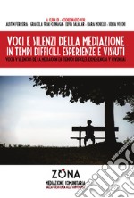 Voci e silenzi della mediazione in tempi difficili - Voces y silencios de la mediación en tiempos dificiles: Esperienze e vissuti - Experiencias y vivencias. E-book. Formato EPUB ebook