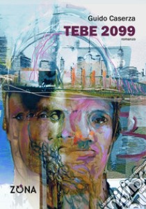 Tebe 2099. E-book. Formato EPUB ebook di Guido Caserza