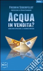 Acqua in vendita? Come non sprecare le risorse idriche. E-book. Formato EPUB ebook