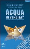 Acqua in vendita? Come non sprecare le risorse idriche. E-book. Formato EPUB ebook di Fredrik Segerfeldt