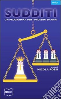 Sudditi. Un programma per i prossimi 50 anni. E-book. Formato EPUB ebook di Nicola Rossi (cur.)