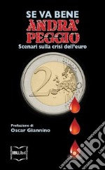 Se va bene, andrà peggio. Scenari sulla crisi dell’euro. E-book. Formato EPUB ebook