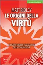 Le origini della virtù. Gli istinti umani e l'evoluzione della cooperazione. E-book. Formato EPUB ebook