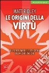 Le origini della virtù. Gli istinti umani e l'evoluzione della cooperazione. E-book. Formato EPUB ebook di Matt Ridley