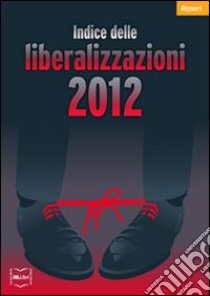 Indice delle liberalizzazioni 2012. E-book. Formato EPUB ebook di Carlo Stagnaro (a cura di)