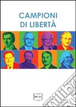 Campioni di libertà. Adam Smith, Frédéric Bastiat, Carl Menger, Luigi Einaudi, Ludwig von Mises, Friedrich A. von Hayek, Milton Friedman, Bruno Leoni. E-book. Formato EPUB ebook