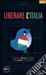 Liberare l'Italia. Manuale delle riforme per la XVII legislatura. E-book. Formato EPUB ebook