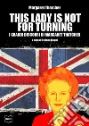 This Lady is not for turning. I grandi discorsi di Margaret Thatcher. E-book. Formato EPUB ebook di Margaret Thatcher