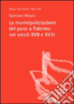 La municipalizzazione del pane a Palermo nei secoli XVII e XVIII. E-book. Formato EPUB ebook