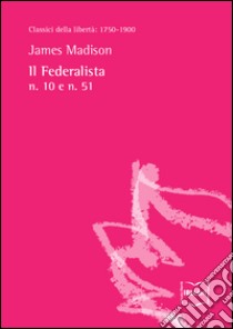 Il Federalista n. 10 e n. 51. E-book. Formato EPUB ebook di James Madison