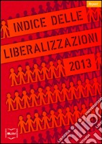 Indice delle liberalizzazioni 2013. E-book. Formato PDF ebook