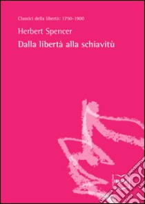 Dalla libertà alla schiavitù. E-book. Formato EPUB ebook di Herbert Spencer