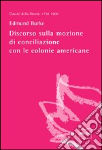 Discorso sulla mozione di conciliazione con le colonie americane. E-book. Formato EPUB ebook