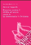 Discorso contro il diritto al lavoro, seguito da La democrazia in Svizzera. E-book. Formato EPUB ebook di Alexis de Tocqueville