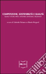 Competizione, sostenibilità e qualità: quale futuro per il welfare sanitario italiano?. E-book. Formato EPUB ebook