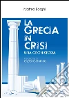 La Grecia in crisi: una cronistoria. E-book. Formato EPUB ebook di Matteo Borghi