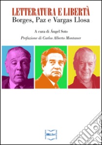 Letteratura e libertà: Borges, Paz e Vargas Llosa. E-book. Formato EPUB ebook di Ángel Soto