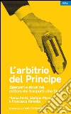 L'arbitrio del Principe. Sperperi e abusi nel settore dei trasporti: che fare?. E-book. Formato EPUB ebook di Marco Ponti