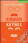 Einaudi versus Keynes. Due grandi del Novecento e la crisi dei nostri giorni. E-book. Formato EPUB ebook di Francesco Forte