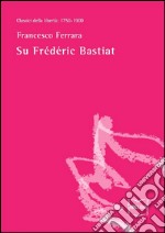 Su Frédéric Bastiat. E-book. Formato EPUB ebook