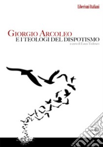 Giorgio Arcoleo e i teologi del dispotismo. E-book. Formato EPUB ebook di Giorgio Arcoleo