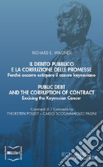 Il debito pubblico e la corruzione delle promesse. Perché occorre estirpare il cancro keynesiano; Public Debt and the Corruption of Contract. Excising the Keynesian. E-book. Formato EPUB ebook