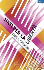 Nati per la libertà: L'inutile tentativo di sopprimere lo spirito umano. E-book. Formato EPUB ebook