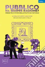 Il pubblico ha sempre ragione?: Presente e futuro delle politiche culturali. E-book. Formato EPUB ebook