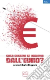 Cosa succede se usciamo dall'euro?: Quanto costerà e chi ne pagherà il prezzo. E-book. Formato EPUB ebook di Carlo Stagnaro
