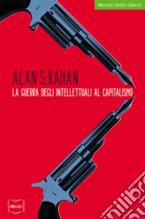 La guerra degli intellettuali al capitalismo. E-book. Formato EPUB ebook di Alan S. Kahan