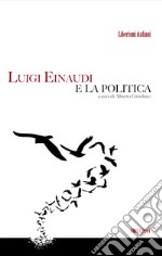 Luigi Einaudi e la politica. E-book. Formato EPUB ebook