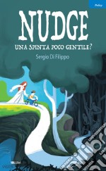 Nudge, una spinta poco gentile?: Limiti e rischi del paternalismo libertario. E-book. Formato EPUB ebook