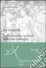 La trappola. Radici storiche e culturali della crisi economica. E-book. Formato EPUB