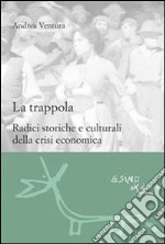 La trappola. Radici storiche e culturali della crisi economica. E-book. Formato EPUB ebook