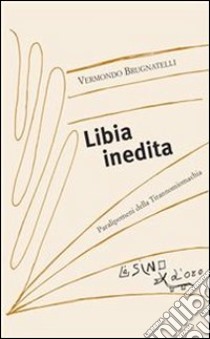 Libia inedita. Paralipomeni della Tirannomiomachia. E-book. Formato PDF ebook di Vermondo Brugnatelli