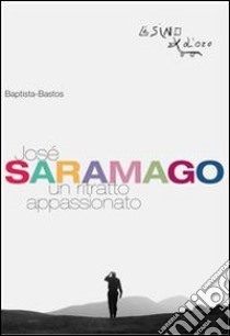 José Saramago. Un ritratto appassionato. E-book. Formato EPUB ebook di Baptista Bastos