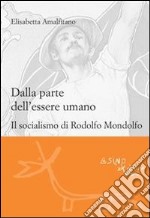 Dalla parte dell'essere umano. Il socialismo di Rodolfo Mondolfo. E-book. Formato EPUB ebook