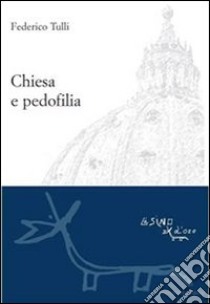 Chiesa e pedofilia. Non lasciate che i pargoli vadano a loro. E-book. Formato EPUB ebook di Federico Tulli