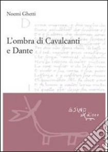 L'ombra di Cavalcanti E Dante. E-book. Formato EPUB ebook di Noemi Ghetti