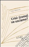 Crisi: (come) ne usciamo?. E-book. Formato EPUB ebook