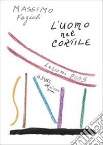 L' uomo nel cortile. Lezioni 2005. E-book. Formato EPUB ebook di Massimo Fagioli