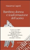 Bambino donna e trasformazione dell'uomo. E-book. Formato EPUB ebook